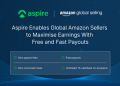 Aspire Enables Global Amazon Sellers to Maximise Earnings with Free and Fast Payouts